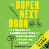The Doper Next Door: My Strange and Scandalous Year on Performance-Enhancing Drugs (Unabridged) - Andrew Tilin