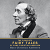 The Complete Fairy Tales of Hans Christian Andersen - Hans Christian Andersen