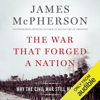 The War That Forged a Nation: Why the Civil War Still Matters (Unabridged) - James McPherson