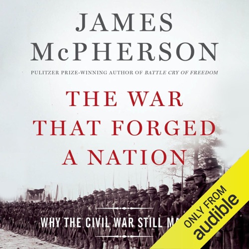 The War That Forged a Nation: Why the Civil War Still Matters (Unabridged) cover