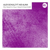 My Heart Is Your Heart (feat. Kid Alina) [Club Edit] - Single - Alex Schulz