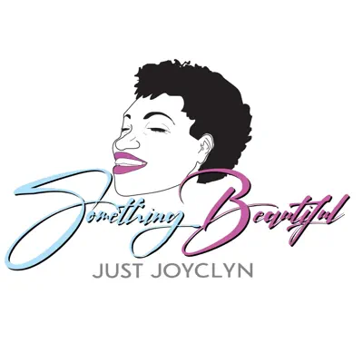 Listen to Something Beautiful - Single by JustJoyclyn