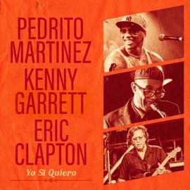 Yo Si Quiero (feat. Eric Clapton & Kenny Garrett) Pedrito Martinez