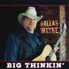 Big Thinkin' - Dallas Wayne