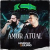 Amor Atual - Ao Vivo by Henrique & Juliano iTunes Track 1