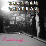 Chateau Chateau - Breakthrough