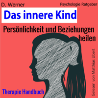 D. Werner - Das innere Kind: Persönlichkeit und Beziehungen heilen - Therapie Handbuch [The Inner Child: Personality and Relationships Healing - Therapy Manual] (Unabridged) artwork
