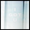 I Got U - Single