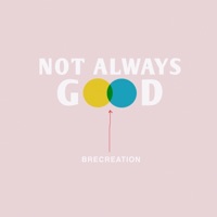 Not Always Good - Single - Brecreation