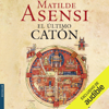 El Ultimo Catón [The Last Cato] (Narración en Castellano) (Unabridged) - Matilde Asensi