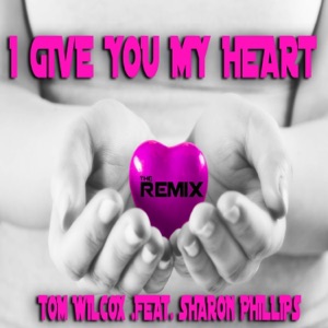 I Give You My Heart (The Remix) [feat. Sharon Phillips] - EP