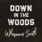 Down in the Woods - Whosoever South lyrics