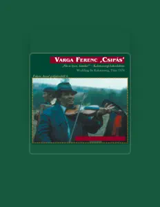 Posłuchaj wykonawcy Ferenc 'Csipás' Varga, obejrzyj teledyski, przeczytaj biografię, zobacz daty tras koncertowych i nie tylko!