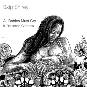 All Babies Must Cry (feat. Rhiannon Giddens) - Single
