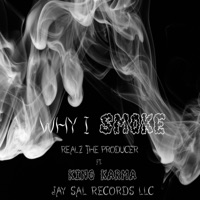 Why I Smoke (feat. King Karma) - Single - Realz the Producer