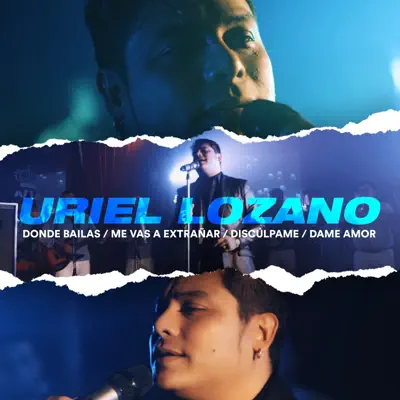 Donde Bailas / Me Vas a Extrañar / Discúlpame / Dame Amor - Single - Uriel Lozano Donde Bailas / Me Vas a Extrañar / Discúlpame / Dame Amor - Single - Uriel Lozano