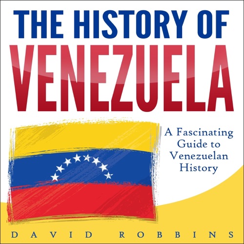 The History of Venezuela: A Fascinating Guide to Venezuelan History (Unabridged) cover