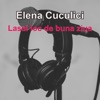 Elena Cuculici - Lasai Loc De Buna Ziua