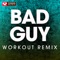 Bad Guy - Power Music Workout lyrics