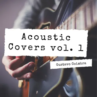 Acoustic Covers, Vol. 1 - Gustavo Coimbra Acoustic Covers, Vol. 1 - Gustavo Coimbra