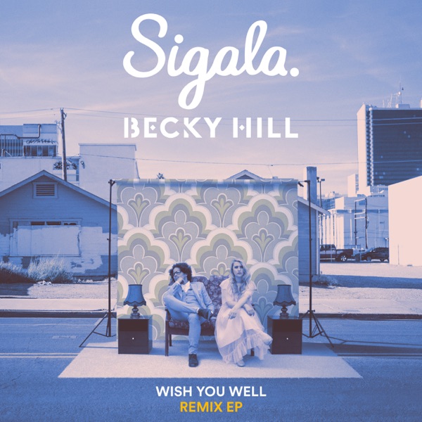 Wish You Well (Remix) - EP - Sigala & Becky Hill