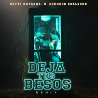 Deja Tus Besos (Remix) — NATTI NATASHA & Chencho Corleone