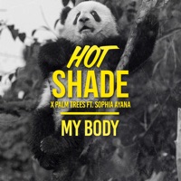 My Body (feat. Sophia Ayana) - Single - Hot Shade & Palm Trees