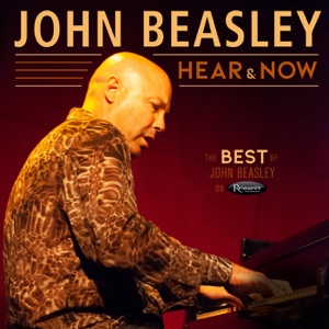 Hear and Now: The Best of John Beasley on Resonance Records (feat. Jeff "Tain" Watts)