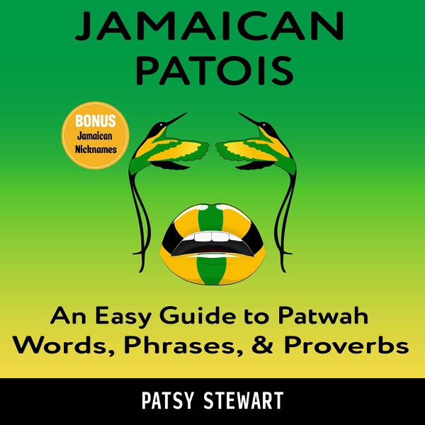 Jamaican Patois: An Easy Guide to Patwah Words, Phrases, & Proverbs (Unabridged)