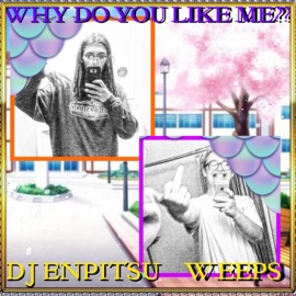 Why Do U Like Me? (feat. DJ Enpitsu) W.Eeps