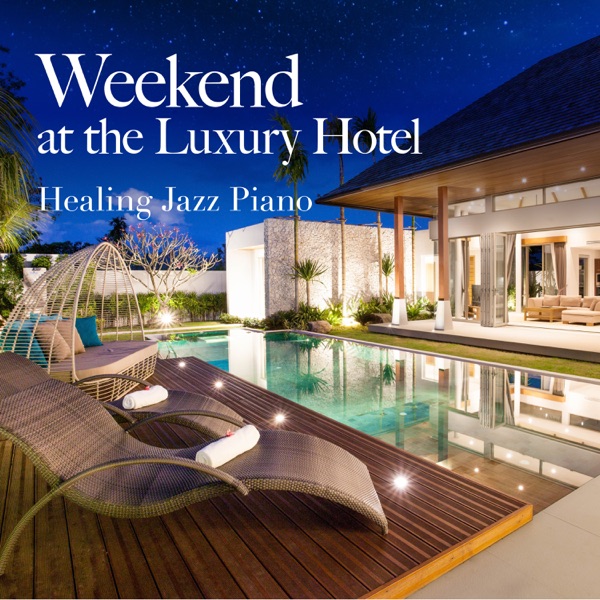 Weekend at the Luxury Hotel ~ Healing Jazz Piano