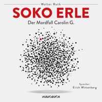 Walter Roth - Soko Erle - Der Mordfall Carolin G. (Ungekürzt) artwork