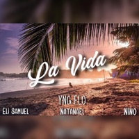 La Vida (feat. Eli Samuel, Niño Cardona & Natanael) - Single - YngFlo Music
