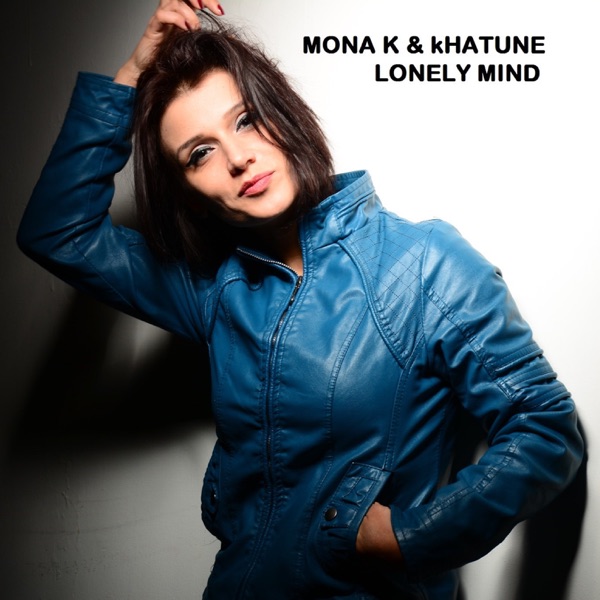 Lonely Mind - Single - Mona K & Khatune