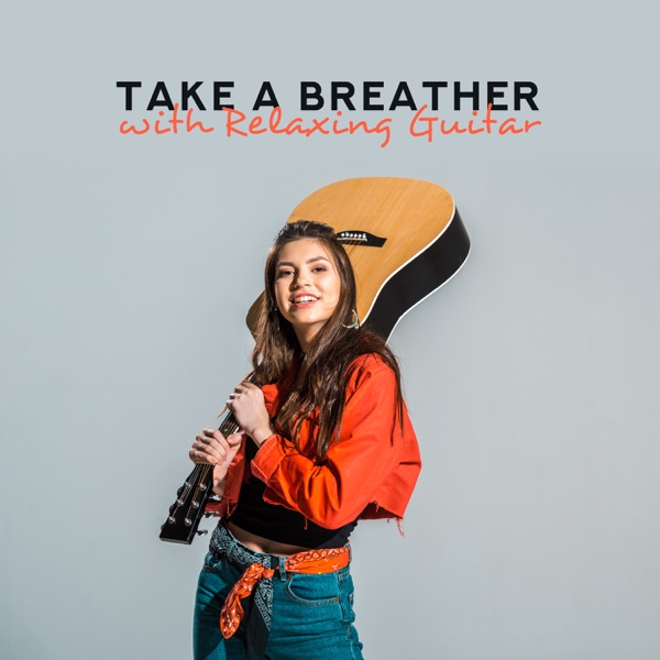 Take a Breather with Relaxing Guitar: Anti-Stress Meditation, Relaxation Therapy, Nature Connection