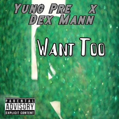 Want Too (feat. Dex Mann) - Single