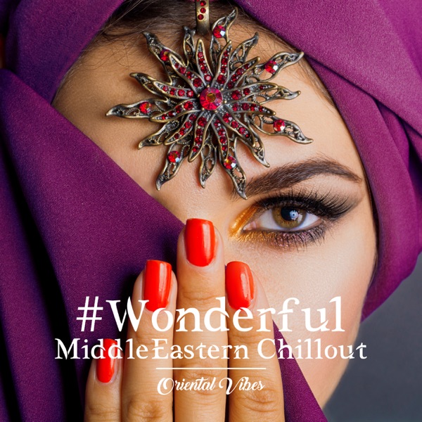 #Wonderful Middle Eastern Chillout: Oriental Vibes
