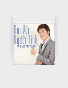 Hör dir Dang Tri Trung an, schau dir Musikvideos an, lies die Biografie, finde Tourdaten und mehr!