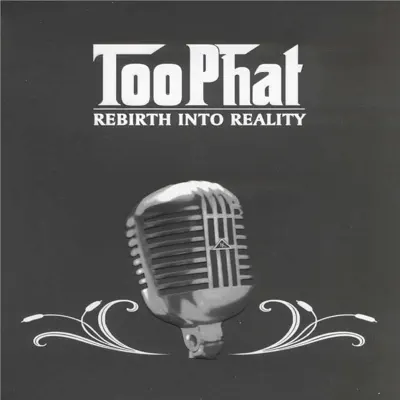 Rebirth Into Reality - Too Phat Rebirth Into Reality - Too Phat