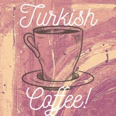Turkish Coffee! artwork