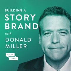 Building a StoryBrand with Donald Miller | Clarify Your Message So Customers Will Listen