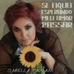 Se Fiquei Esperando Meu Amor Passar - Single - Isabella Taviani Se Fiquei Esperando Meu Amor Passar - Single - Isabella Taviani