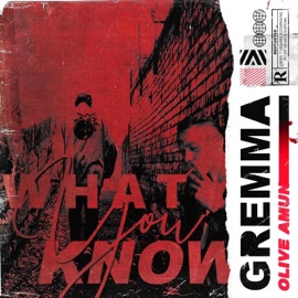 What You Know (feat. Olive Amun) Gremma & Olive Amun