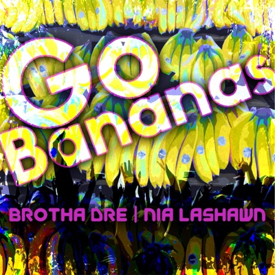 Go Bananas (feat. Nia LaShawn) - Single