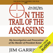 On the Trail of the Assassins: One Man's Quest to Solve the Murder of President Kennedy (Unabridged)