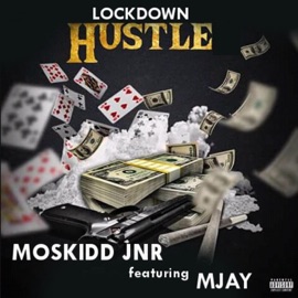 Lockdown Hustle (feat. MJay) Moskidd Jnr