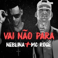 Vai Não Para - Single - Neblina & MC Rogê