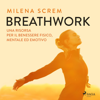 BreathWork: Una risorsa per il benessere fisico, mentale ed emotivo - Milena Screm