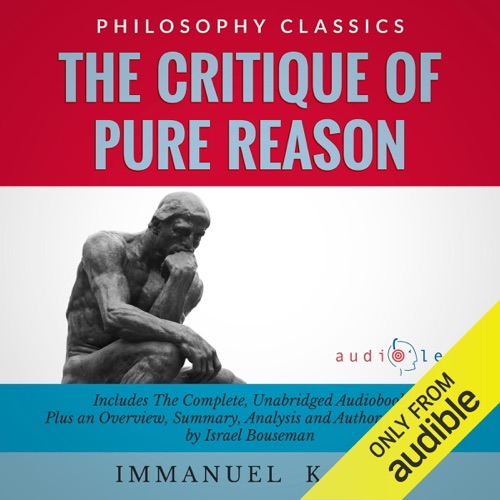 Summary of The Critique of Pure Reason by Immanuel Kant: The Complete Work Plus an Overview, Chapter by Chapter Summary and Author Biography! (Unabridged) cover