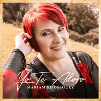 Yo Te Adoro — Mariam Rodriguez